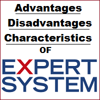 Advantages, Disadvantages, Characteristics of Expert System in Artificial Intelligence Advantages, Disadvantages, Characteristics of Expert System in Artificial Intelligence