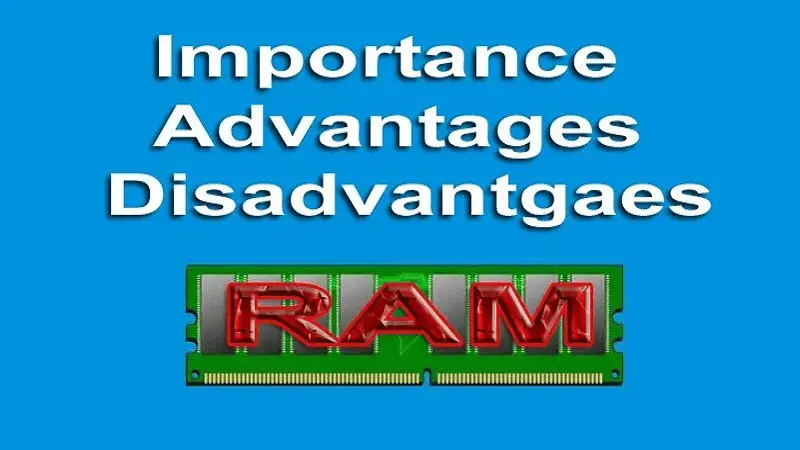 Importance, Advantages, Disadvantages, Features, Characteristics of RAM