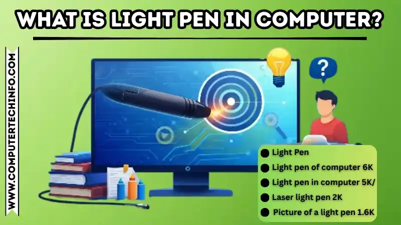 What is Light Pen in Computer? Types, Examples, Uses, & Full Guide